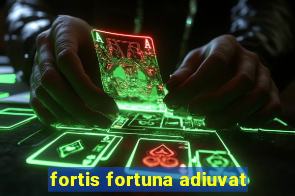 fortis fortuna adiuvat